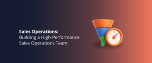 Building a High-Performance Sales Operations Team